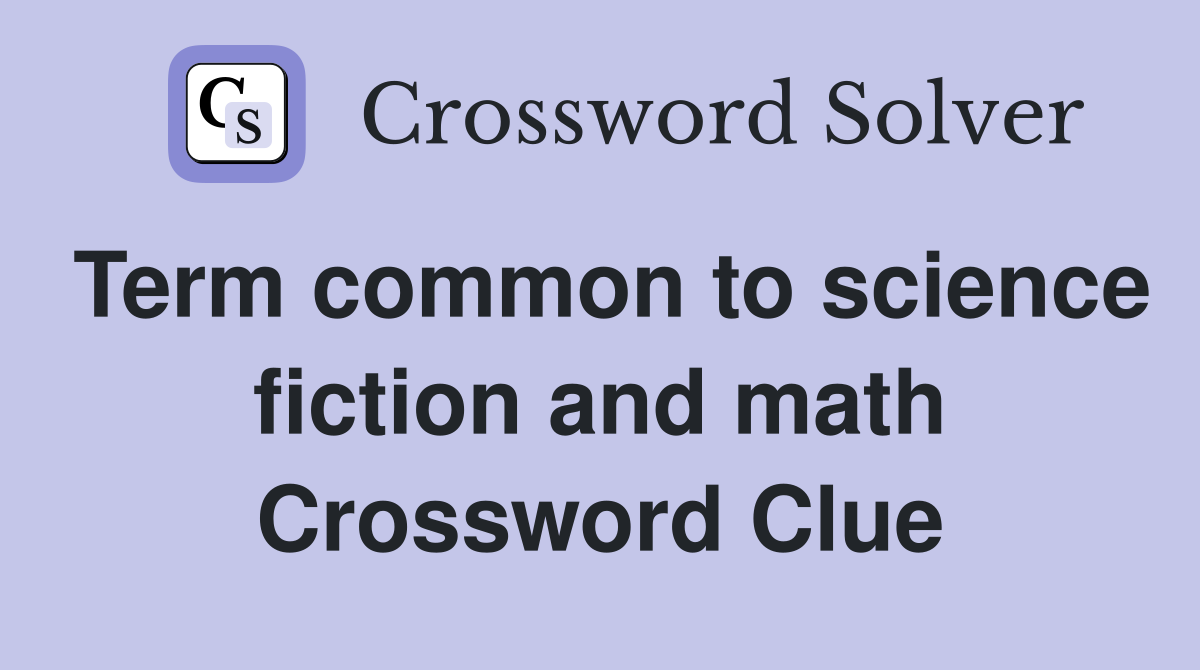 Term common to science fiction and math Crossword Clue