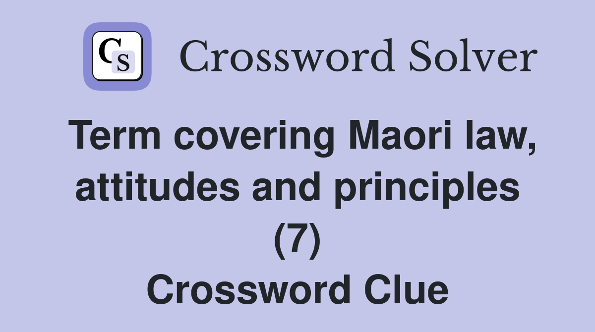 Term covering Maori law, attitudes and principles (7) Crossword Clue