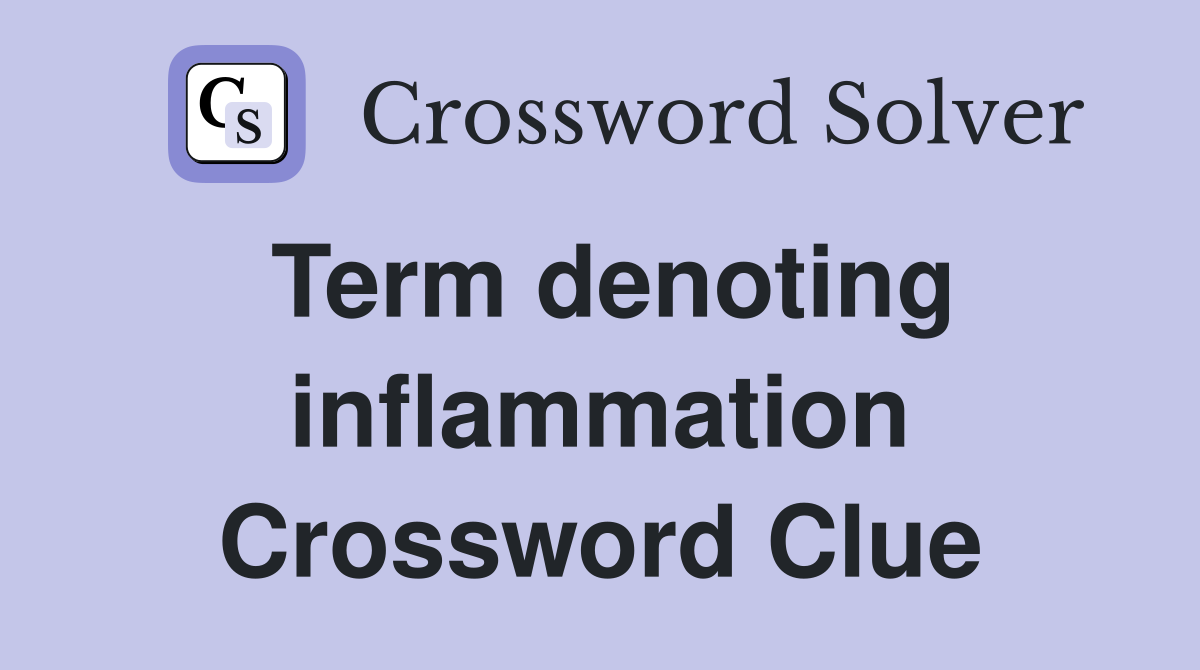 Term denoting inflammation Crossword Clue