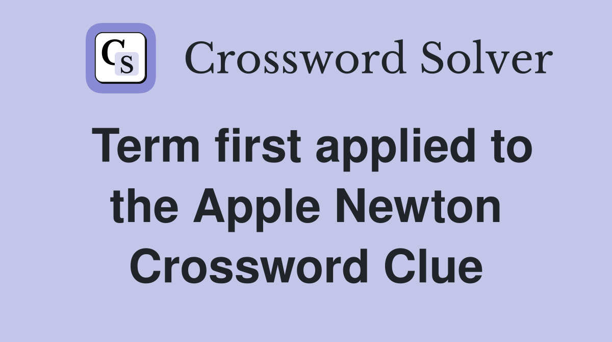 Term first applied to the Apple Newton Crossword Clue