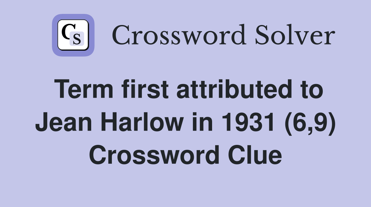 Term first attributed to Jean Harlow in 1931 (6,9) Crossword Clue