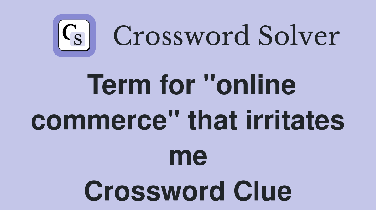 Term for "online commerce" that irritates me Crossword Clue