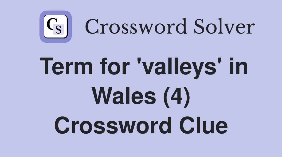 Term for 'valleys' in Wales (4) Crossword Clue