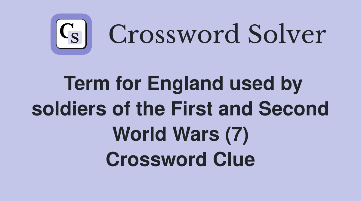 Term for England used by soldiers of the First and Second World Wars (7) Crossword Clue