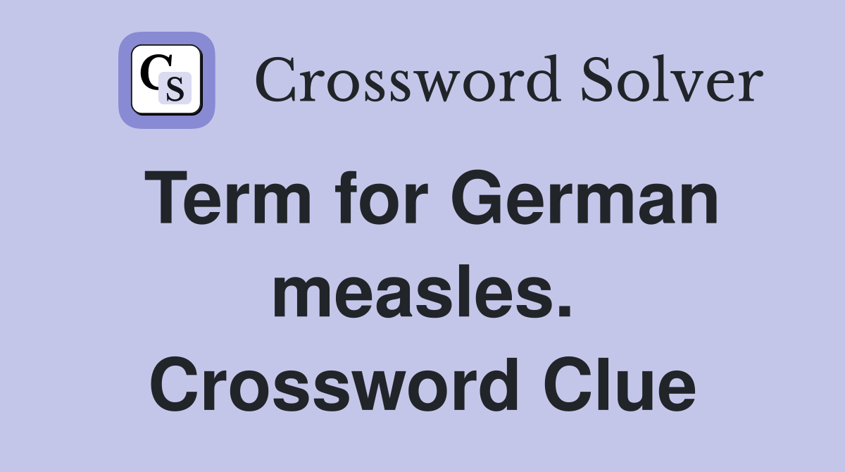 Term for German measles. Crossword Clue
