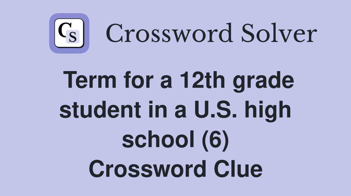 Term for a 12th grade student in a U.S. high school (6) Crossword Clue