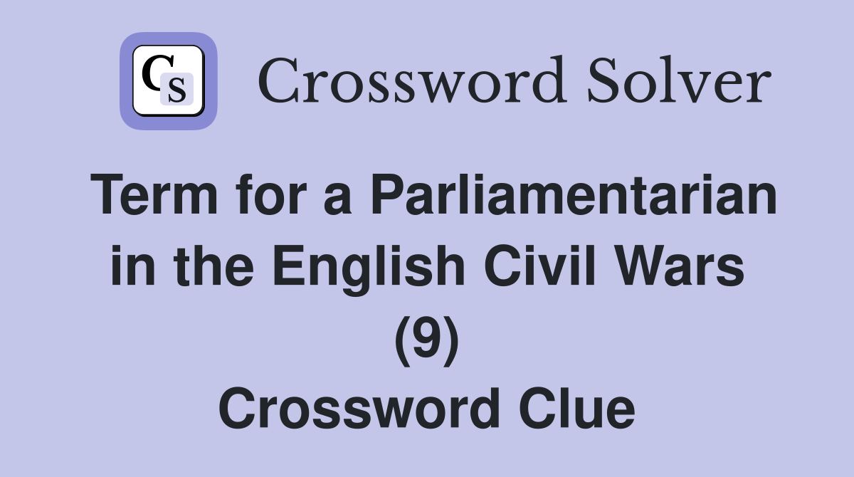 Term for a Parliamentarian in the English Civil Wars (9) Crossword Clue