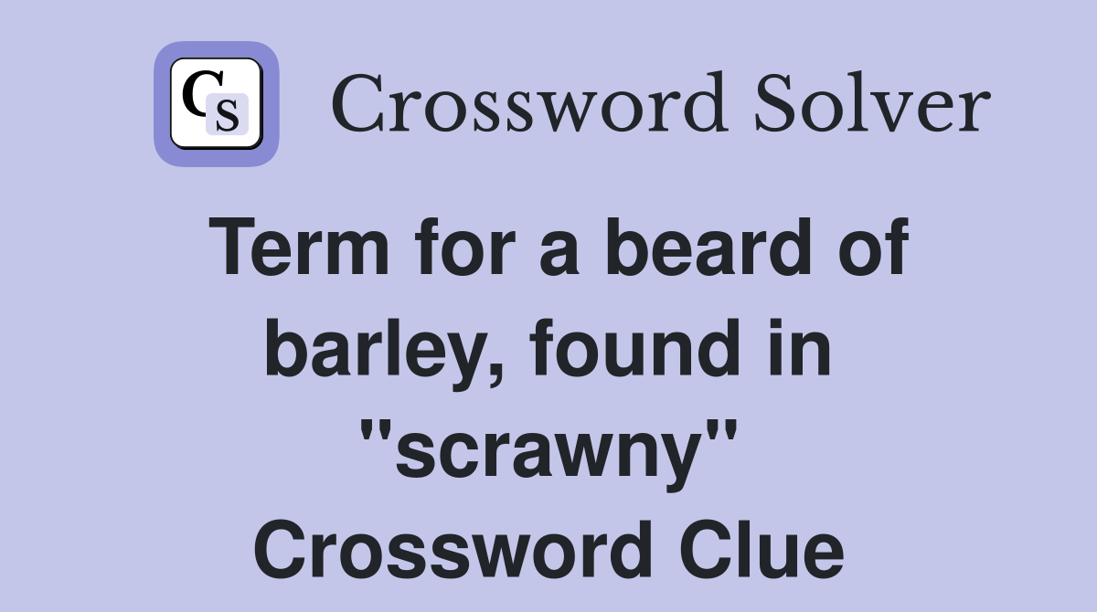 Term for a beard of barley, found in "scrawny" Crossword Clue