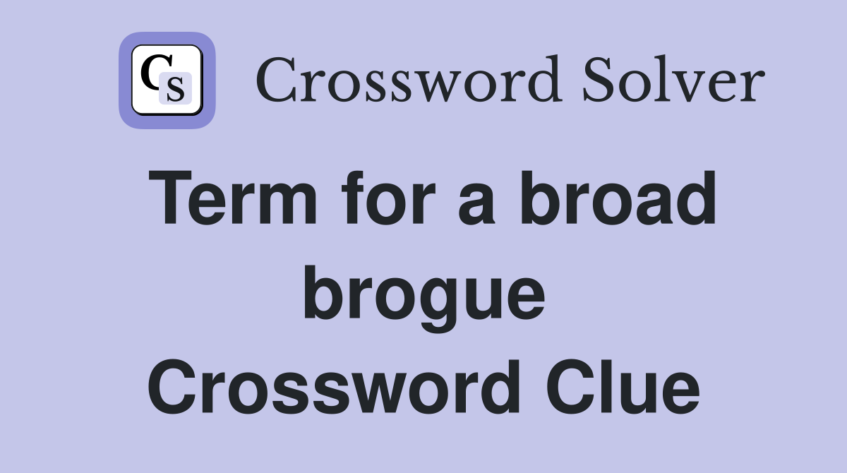 Term for a broad brogue Crossword Clue