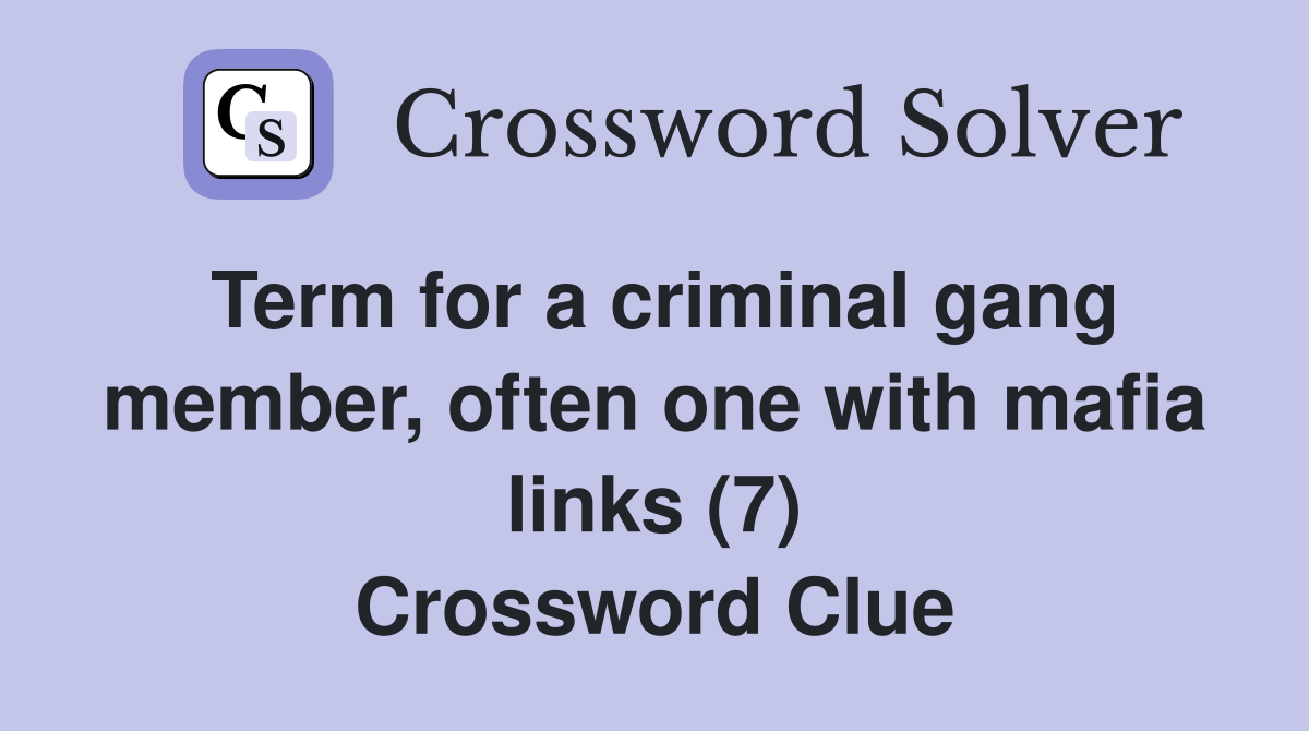 Term for a criminal gang member, often one with mafia links (7) Crossword Clue