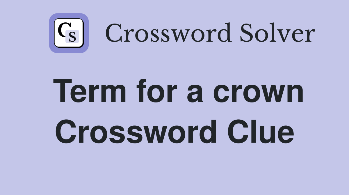Term for a crown Crossword Clue