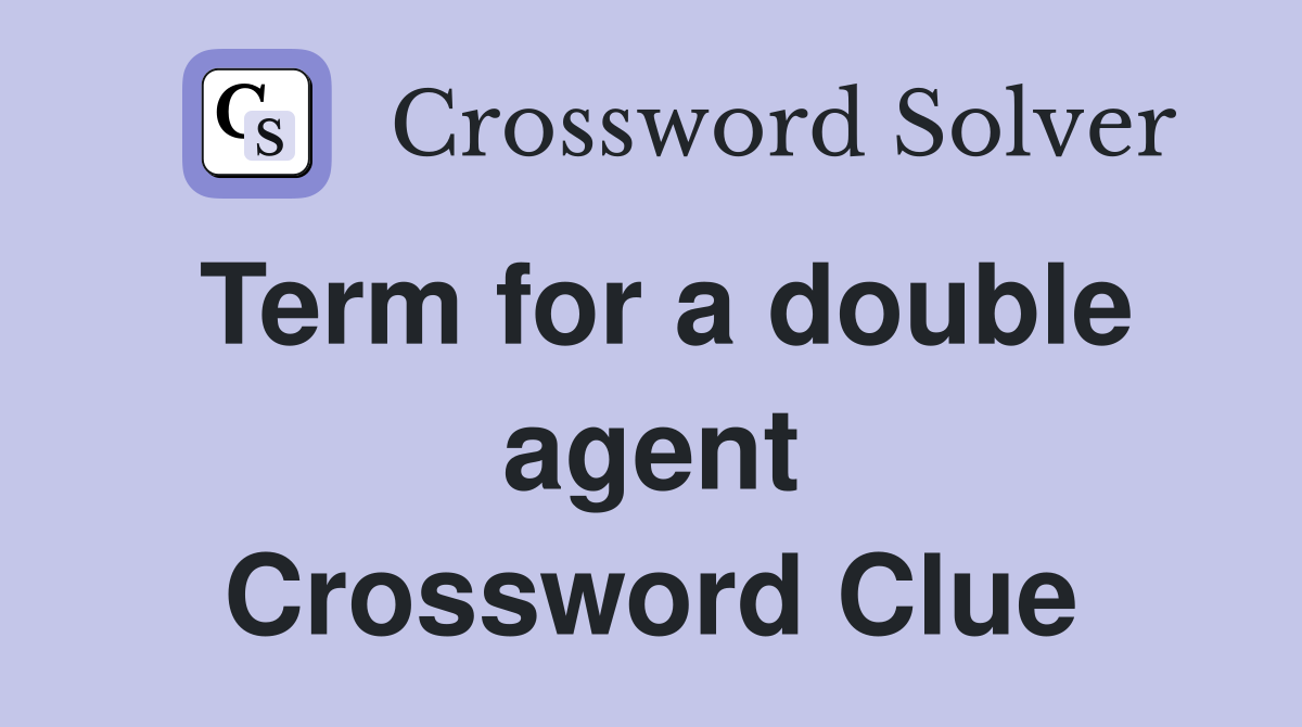 Term for a double agent Crossword Clue