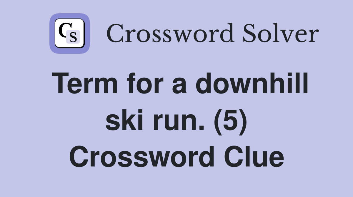 Term for a downhill ski run. (5) Crossword Clue