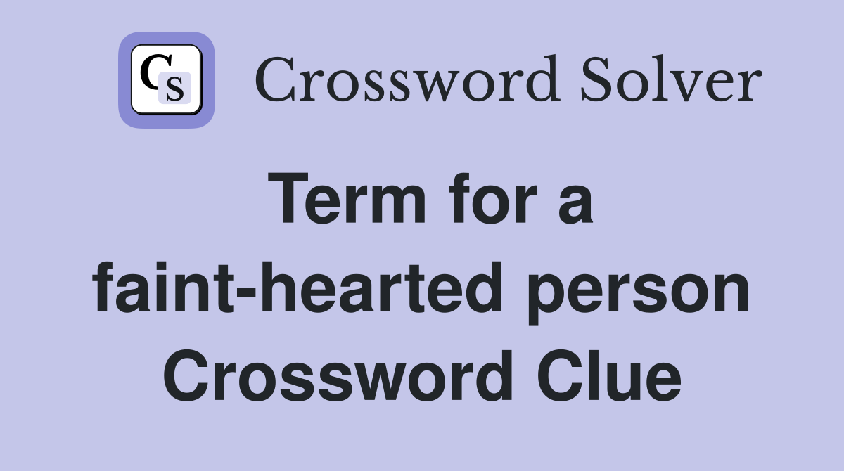 Term for a faint-hearted person Crossword Clue