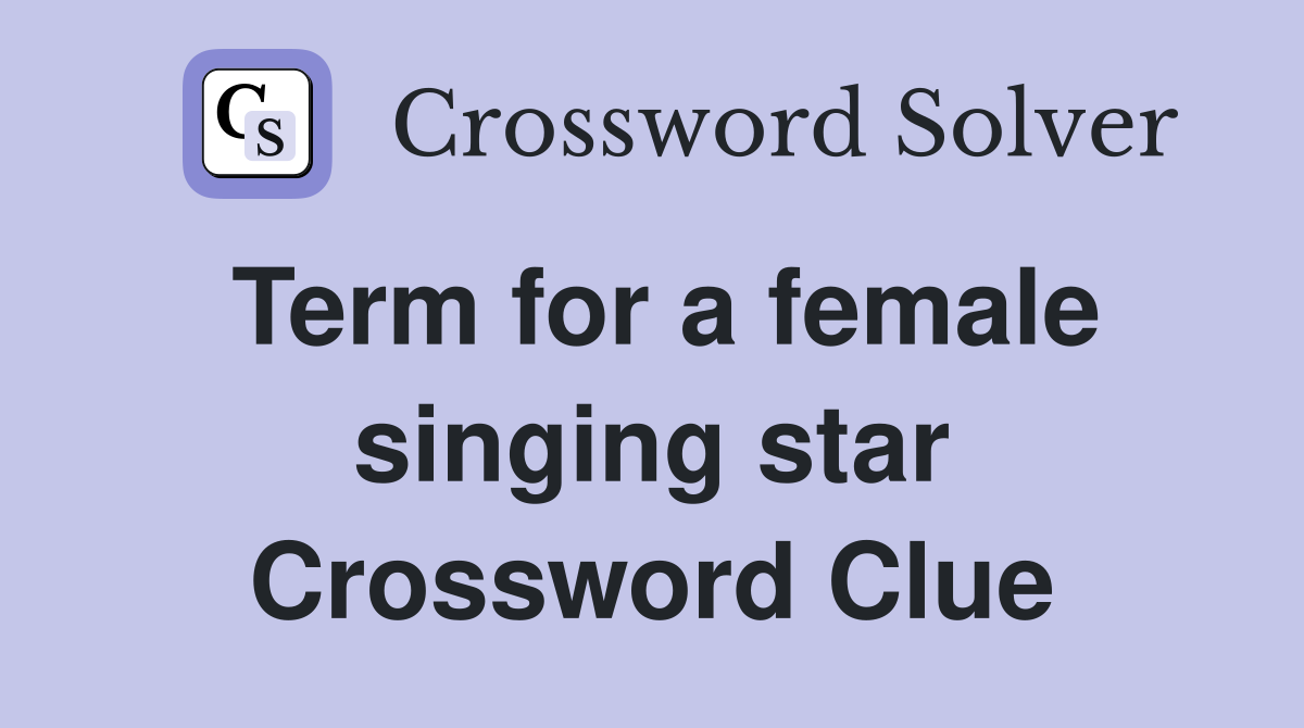 Term for a female singing star Crossword Clue