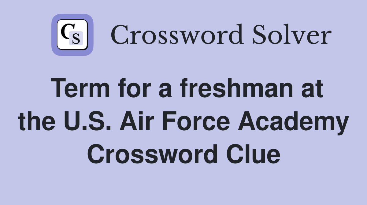 Term for a freshman at the U.S. Air Force Academy Crossword Clue