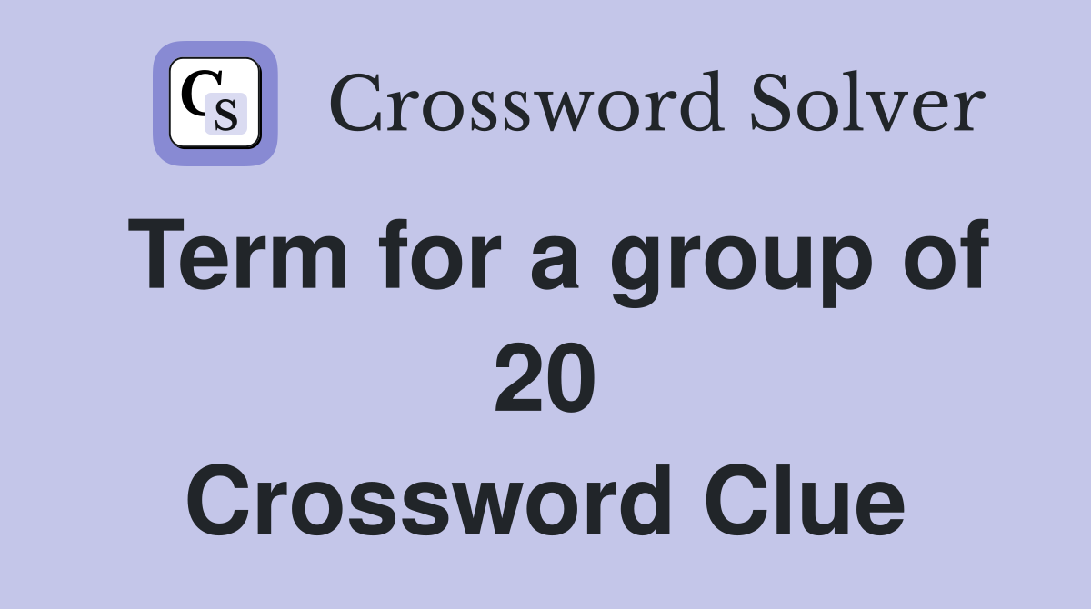 Term for a group of 20 Crossword Clue