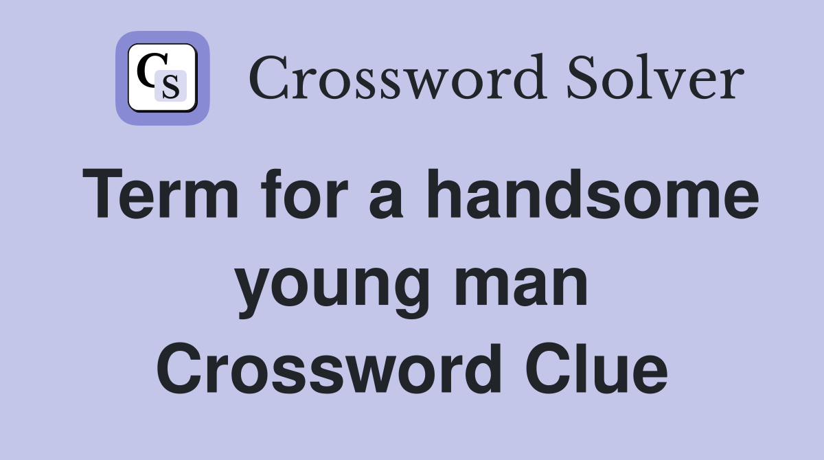 Term for a handsome young man Crossword Clue