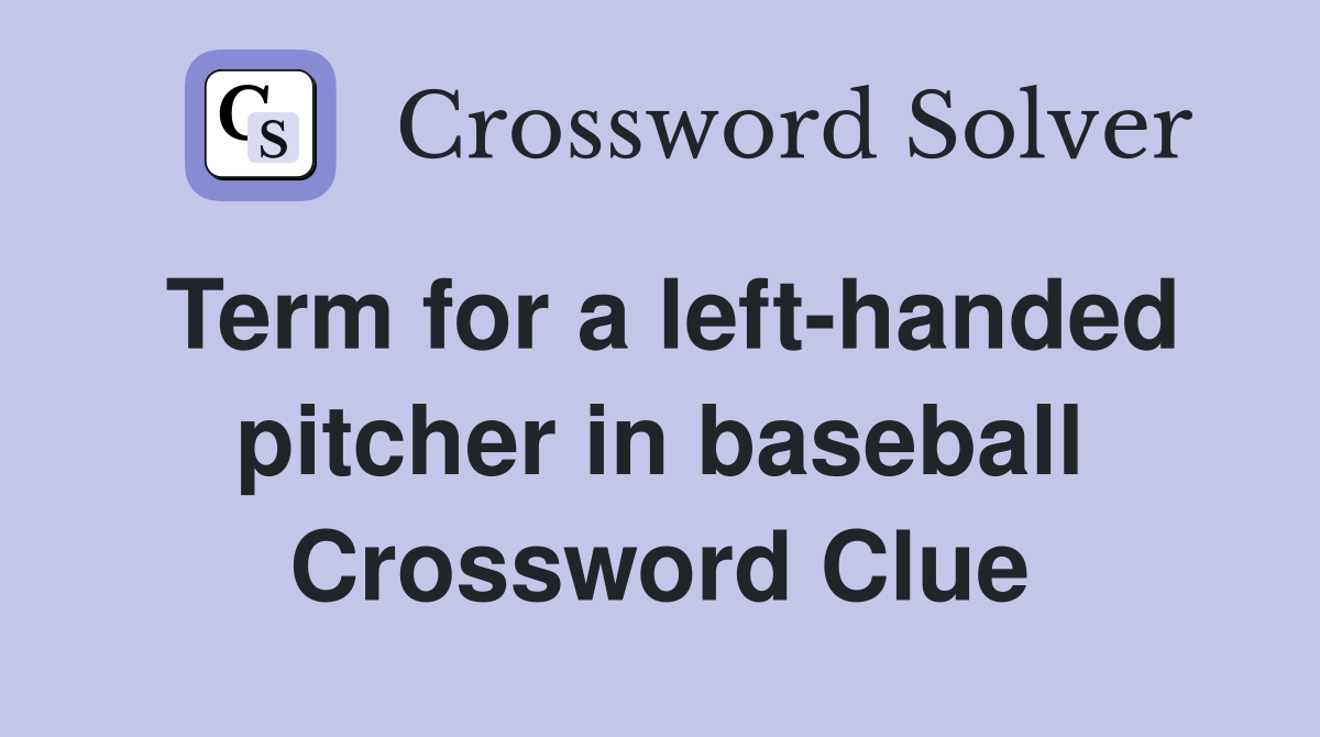 Term for a left-handed pitcher in baseball Crossword Clue