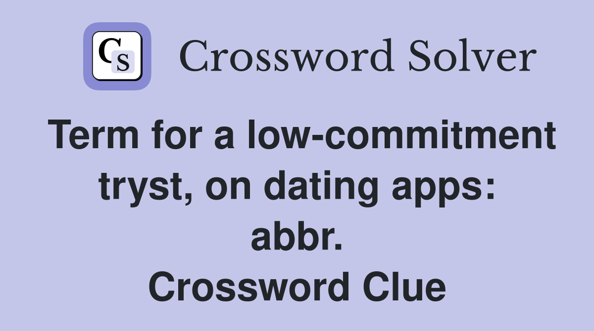 Term for a low-commitment tryst, on dating apps: abbr. Crossword Clue