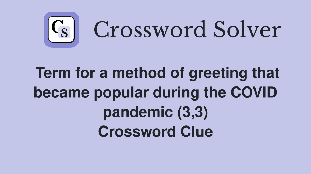 Term for a method of greeting that became popular during the COVID pandemic (3,3) Crossword Clue