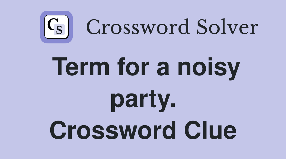 Term for a noisy party. Crossword Clue