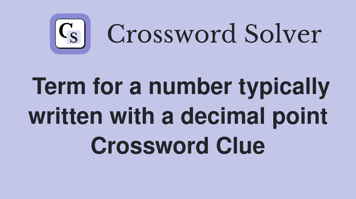 Term for a number typically written with a decimal point Crossword Clue