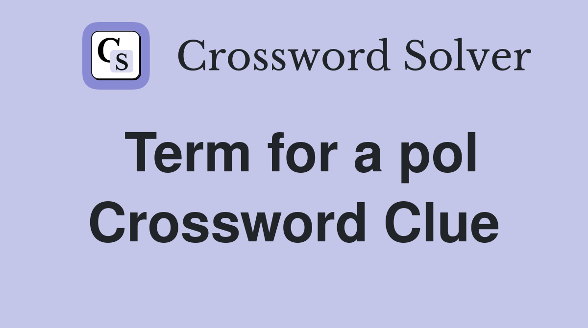 Term for a pol Crossword Clue