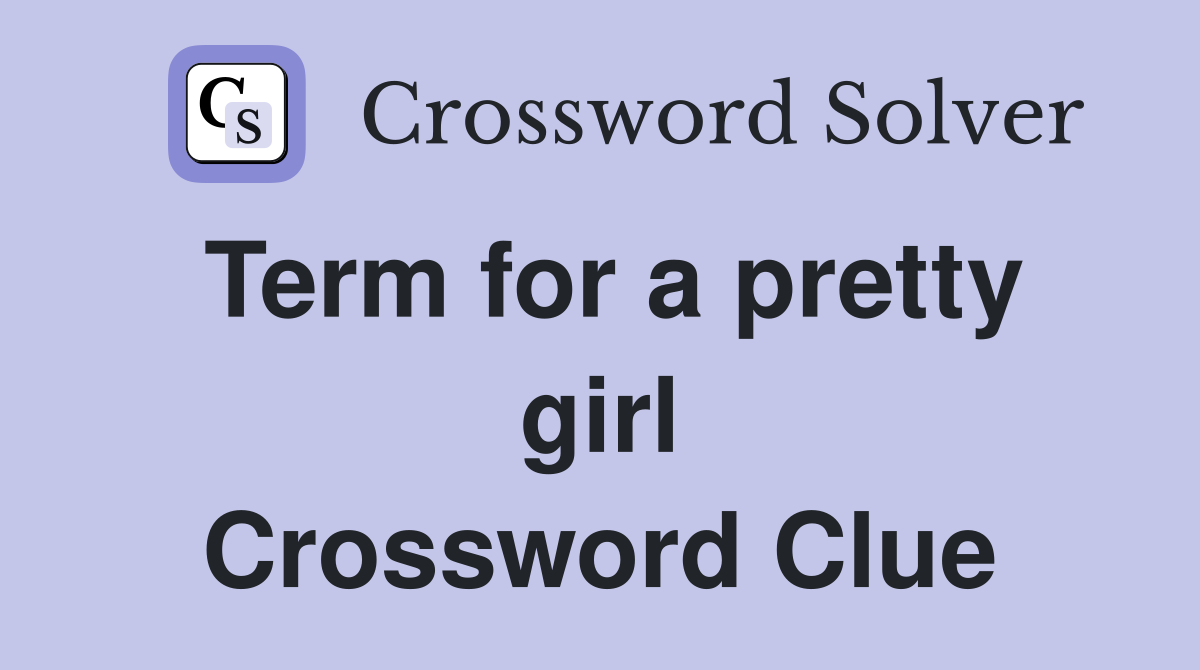 Term for a pretty girl Crossword Clue