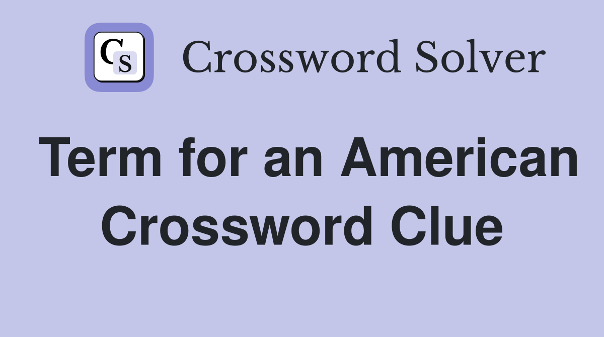 Term for an American Crossword Clue