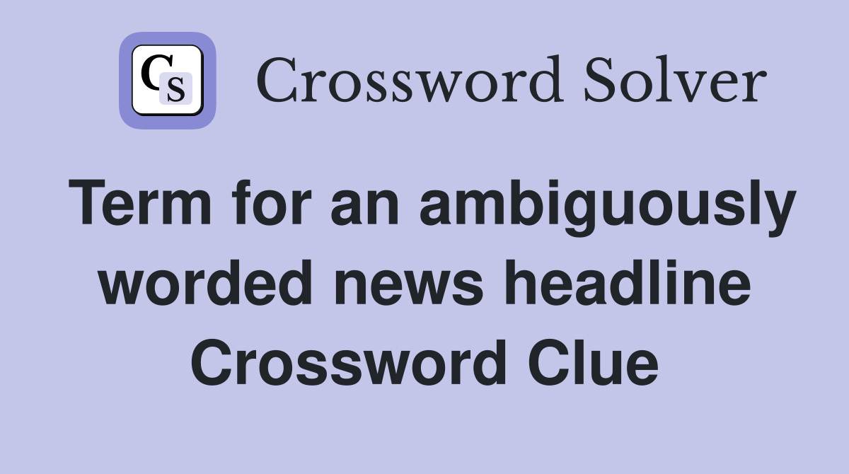 Term for an ambiguously worded news headline Crossword Clue