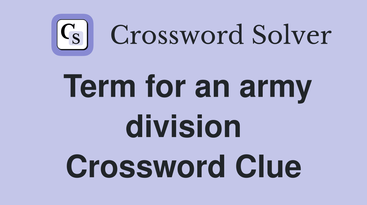 Term for an army division Crossword Clue
