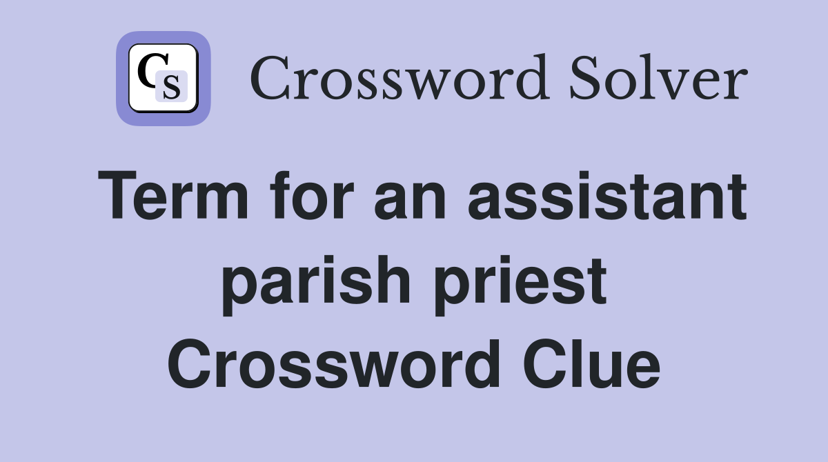 Term for an assistant parish priest Crossword Clue