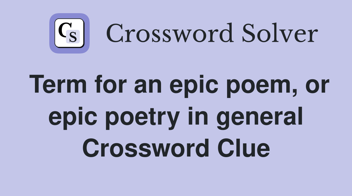 Term for an epic poem, or epic poetry in general Crossword Clue
