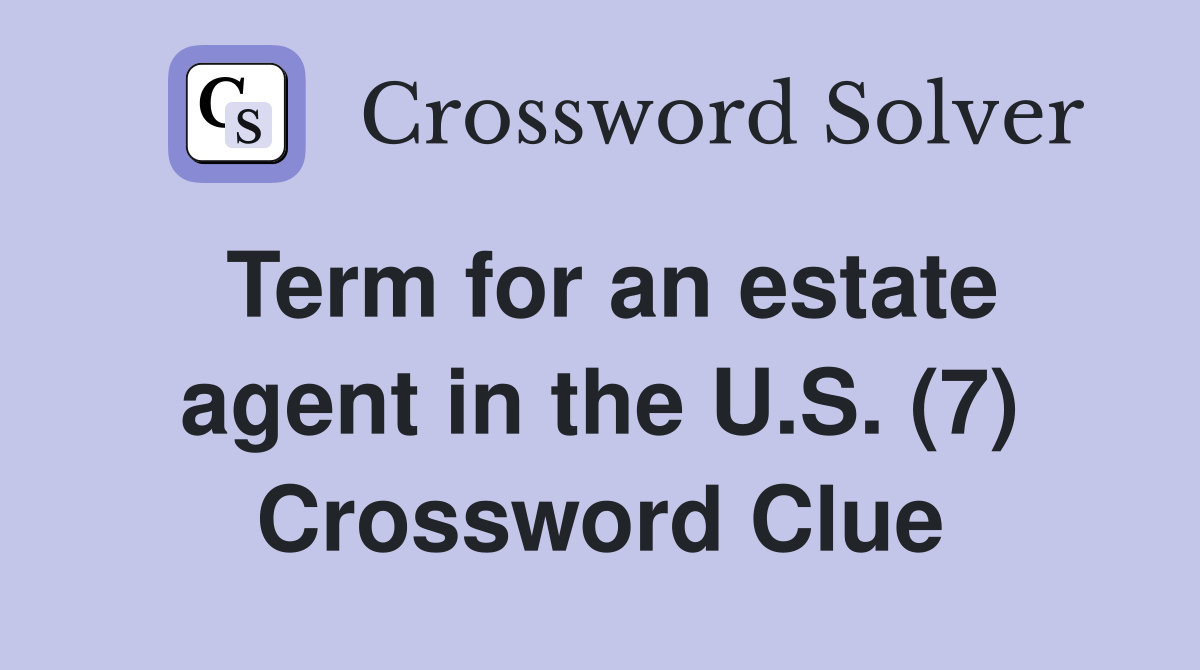 Term for an estate agent in the U.S. (7) Crossword Clue