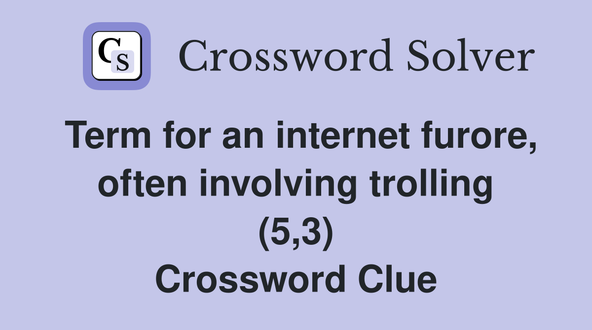 Term for an internet furore, often involving trolling (5,3) Crossword Clue