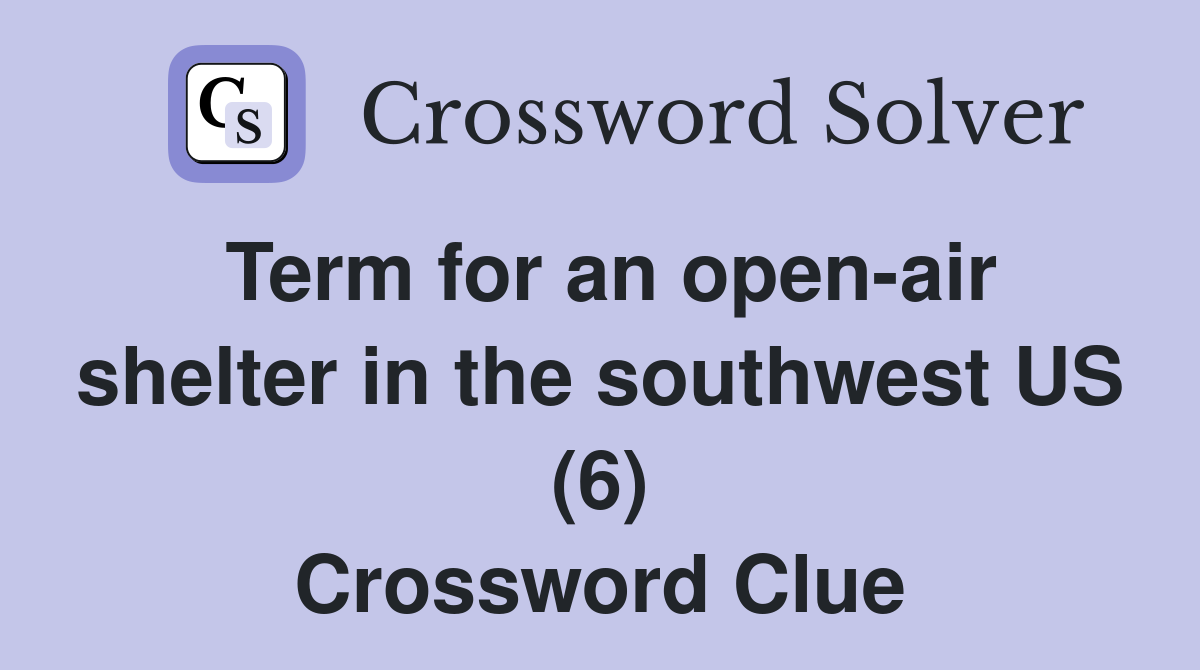Term for an open-air shelter in the southwest US (6) Crossword Clue