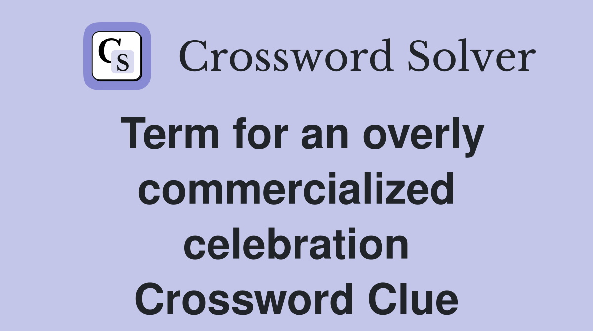 Term for an overly commercialized celebration Crossword Clue Answers