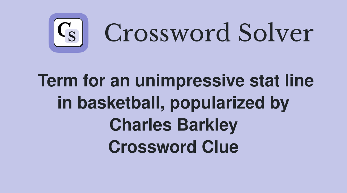Term for an unimpressive stat line in basketball, popularized by Charles Barkley Crossword Clue