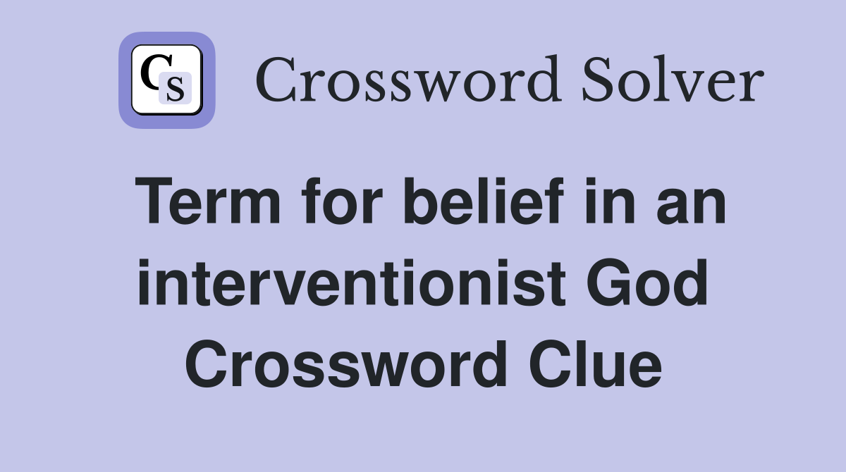 Term for belief in an interventionist God Crossword Clue
