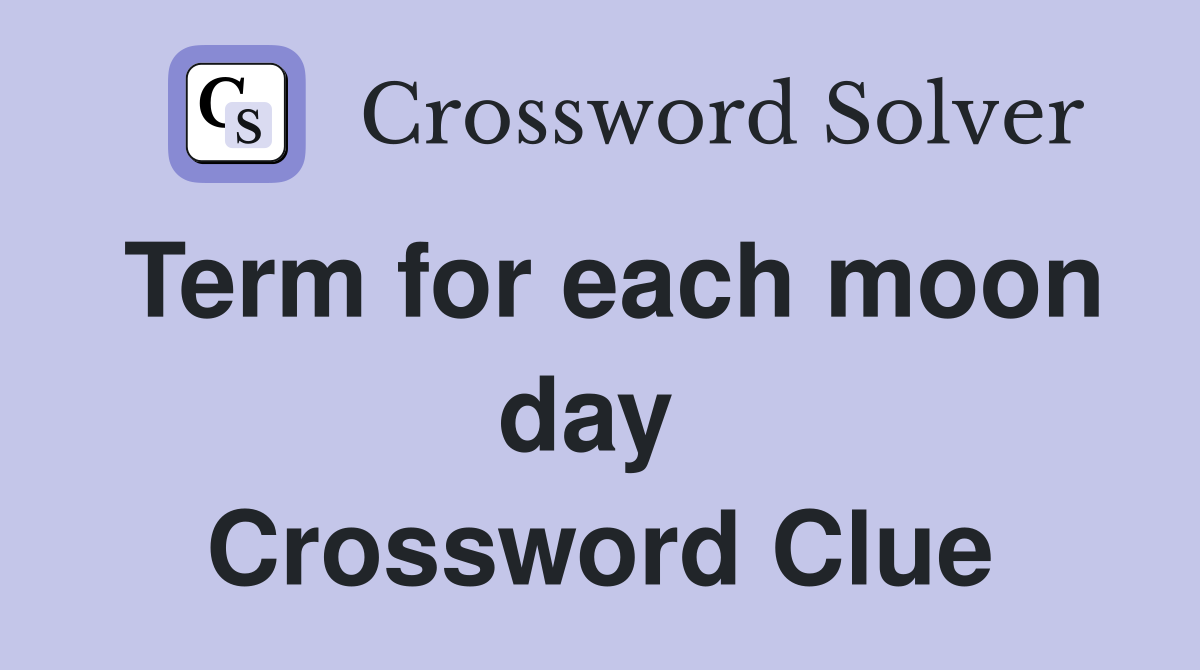 Term for each moon day  Crossword Clue