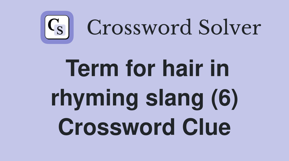 Term for hair in rhyming slang (6) Crossword Clue