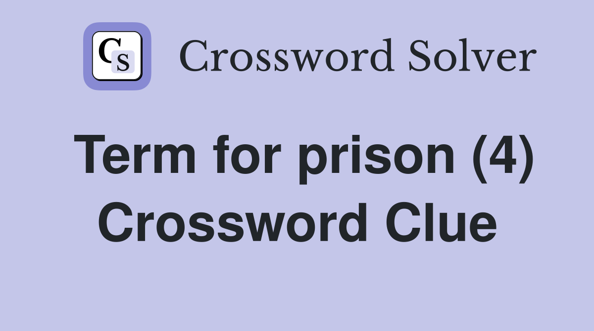Term for prison (4) Crossword Clue