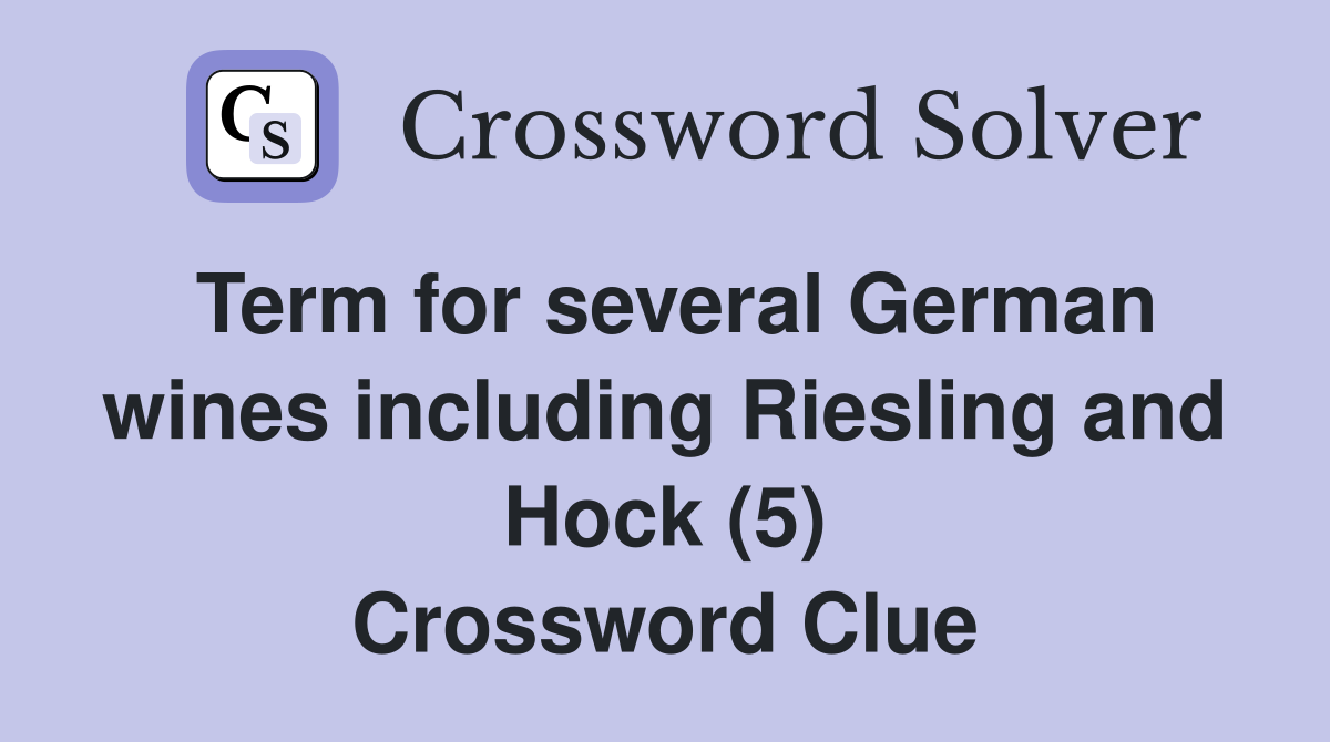 Term for several German wines including Riesling and Hock (5) Crossword Clue