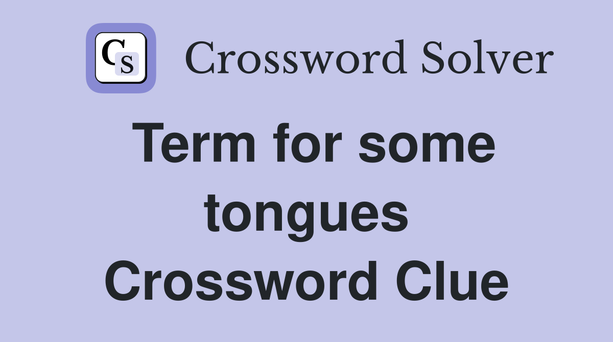 Term for some tongues Crossword Clue