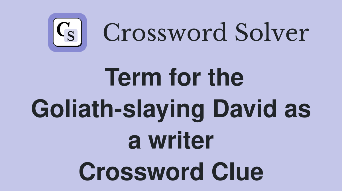 Term for the Goliath-slaying David as a writer Crossword Clue