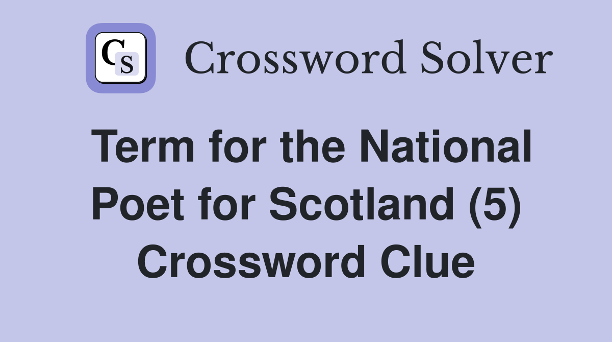 Term for the National Poet for Scotland (5) Crossword Clue