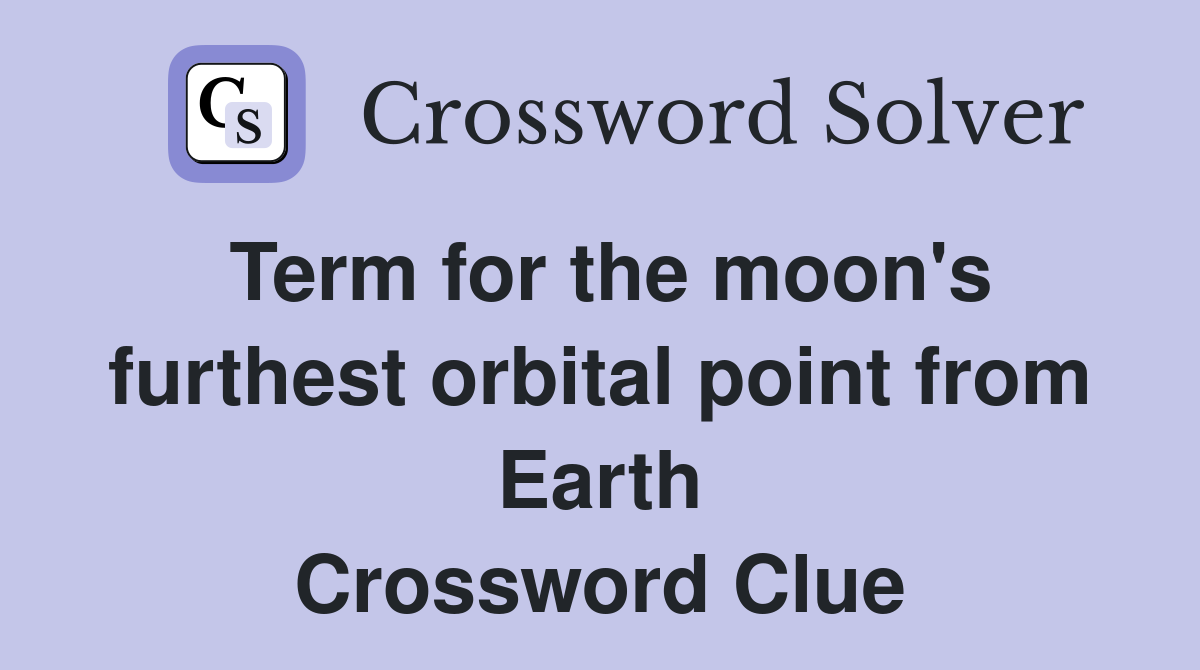 Term for the moon's furthest orbital point from Earth Crossword Clue
