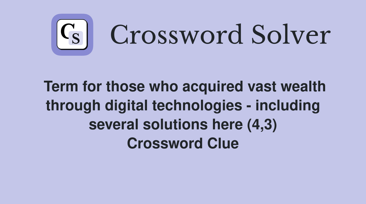 Term for those who acquired vast wealth through digital technologies - including several solutions here (4,3) Crossword Clue