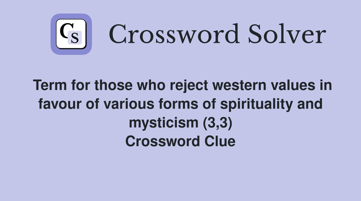 Term for those who reject western values in favour of various forms of spirituality and mysticism (3,3) Crossword Clue
